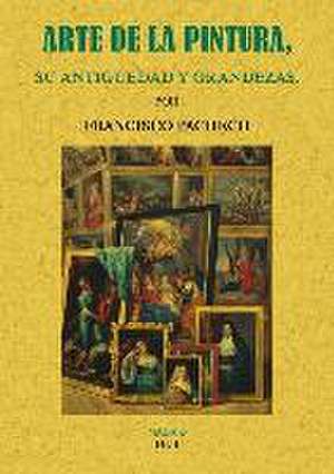 Arte de la pintura, su antigüedad y grandezas de Francisco Pacheco