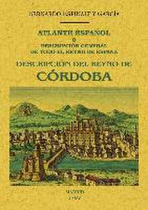 Atlante español : descripción general de todo el Reyno de Cordoba de Bernardo Espinalt y García