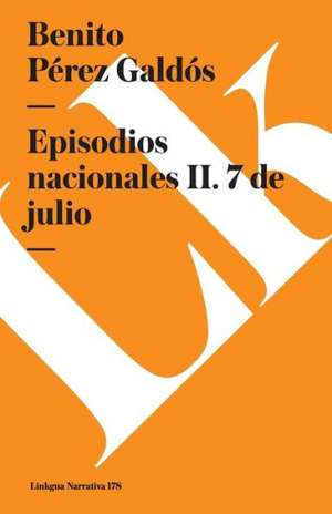 Episodios Nacionales II. 7 de Julio de Benito Perez Galdos