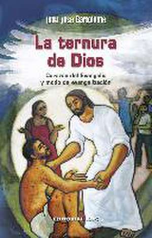 La ternura de Dios : corazón del Evangelio y modo de evangelización de Juan José Bartolomé