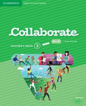 Collaborate Level 3 Teacher's Book English for Spanish Speakers de Mark Hancock