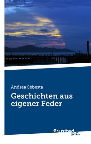 Geschichten Aus Eigener Feder de Andrea Sebesta