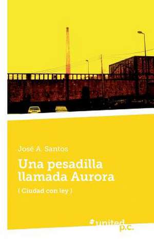 Una Pesadilla Llamada Aurora: II de José A. Santos