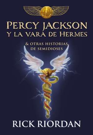 Percy Jackson Y La Vara de Hermes... Y Otras Historias de Semidioses / The Demigod Diaries de Rick Riordan