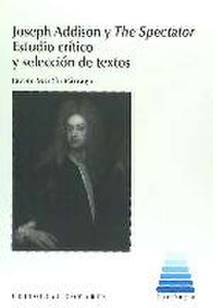 Joseph Addison y The Spectator : estudio crítico y selección de textos de Francisco Javier Martín Párraga