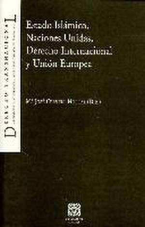 Estado Islámico, Naciones Unidas, derecho internacional y Unión Europea de María José Cervell Hortal