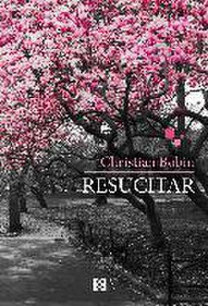 Resucitar de Christian Bobin