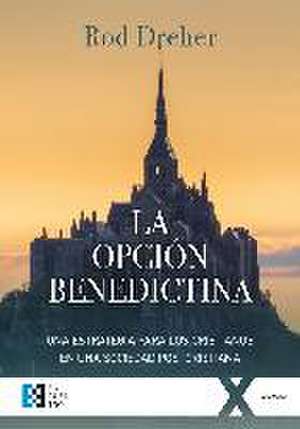 La opción benedictina : una estrategia para los cristianos en una sociedad postcristiana de Agustín Domingo Moratalla