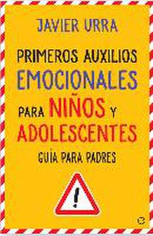 Primeros auxilios emocionales para niños y adolescentes : guía para padres de Javier Urra