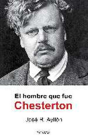 El hombre que fue Chesterton de José Ramón Ayllón