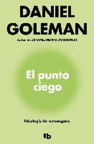 El punto ciego : psicología del autoengaño de Daniel Goleman