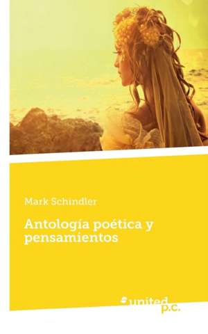 Antologia Poetica y Pensamientos de Mark Schindler