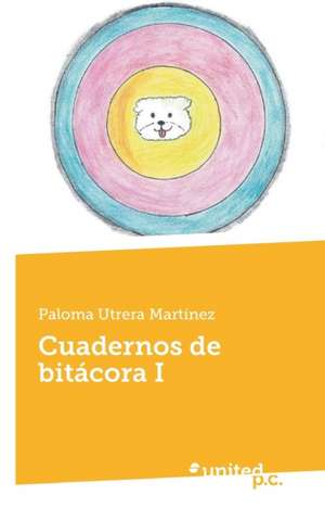 Cuadernos de bitácora I de Paloma Utrera Martínez