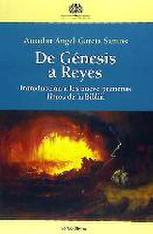 De Génesis a Reyes : introducción a los nueve primeros libros de la Biblia de Amador Ángel García Santos