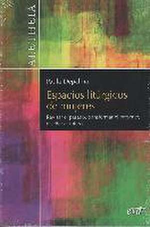 Espacios litúrgicos de mujeres : revisar el pasado, transformar el presente, diseñar el futuro de Paula Marcela Depalma