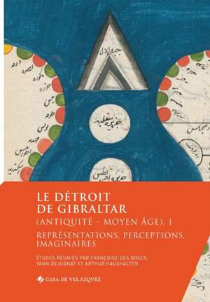 Le détroit de Gibraltar (Antiquité - Moyen Âge). I de Françoise Des Boscs