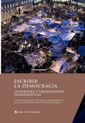 Escribir la democracia: Literatura y transiciones democráticas de Anne-Laure Bonvalot