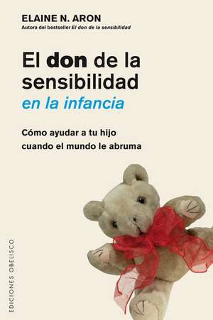 Don de La Sensibilidad En La Infancia, El de Elaine Aron