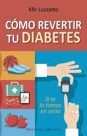 Como Revertir Tu Diabetes de Kfir Luzzatto