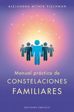 Manual práctico de constelaciones familiares de Alejandra Mitnik Fischman