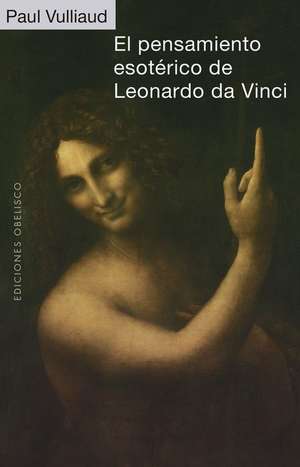 El Pensamiento Esoterico de Leonardo Da Vinci de Paul Vulliaud