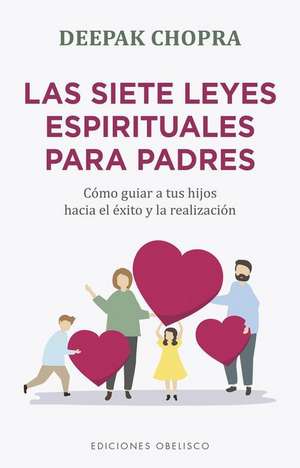 Siete Leyes Espirituales Para Padres, Las de Deepak Chopra