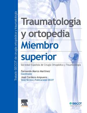 Traumatología y Ortopedia. Miembro Superior (Tratado SECOT de Cirugía Ortopédica y Traumatología)