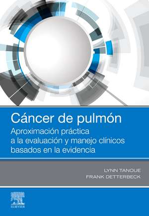 Cáncer de pulmón : aproximación práctica a la evaluación y manejo clínicos basados en la evidencia de Lynn Tanoue