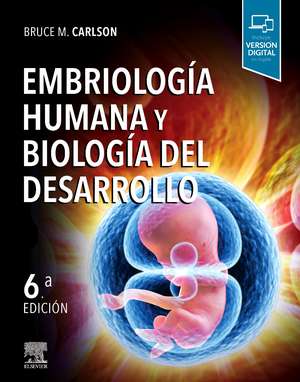 Embriología humana y biología del desarrollo de Bruce M. Carlson