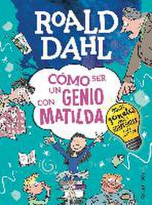 Cómo ser un genio con Matilda de Roald Dahl