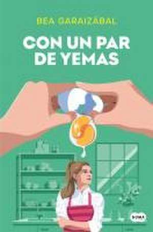 Con Un Par de Yemas / Just a Few Yolks de Beatriz Garaizábal