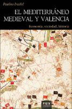 El Mediterráneo medieval y Valencia : economía, sociedad, historia de Paulino Iradiel Murugarren