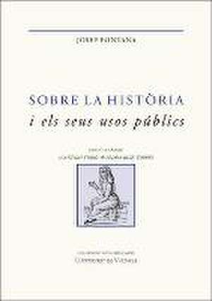 Sobre la història i els seus usos públics : escrits seleccionats de Josep Fontana