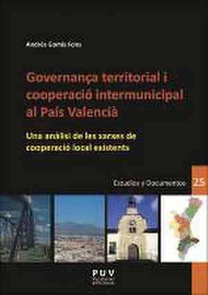 Governança territorial i cooperació intermunicipal al País Valencià : una anàlisi de les xarxes de cooperació local existents de Andrés Gomis Fons