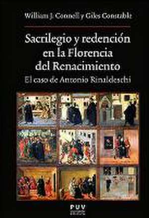 Sacrilegio y redención en la Florencia del Renacimiento : el caso de Antonio Rinaldeschi de William J. Connell