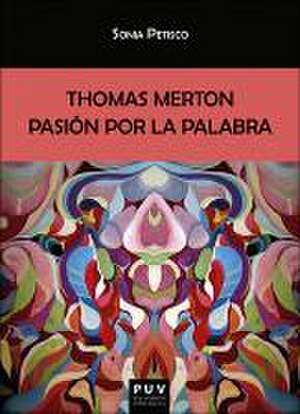 Thomas Merton : pasión por la palabra de Sonia Petisco