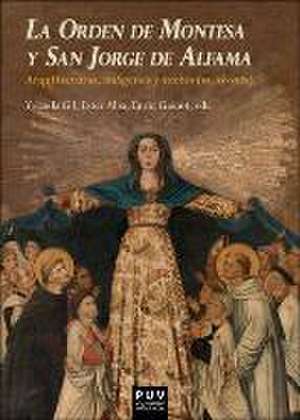 La Orden de Montesa y San Jorge de Alfama : arquitecturas, imágenes y textos (ss. XIV-XIX) de E. Alba Pagán