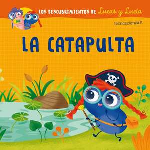 Descubrimientos de Lucas Y Lucia, Los. La Catapulta de Various Authors