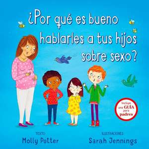 Por Que Es Bueno Hablarles a Tus Hijos Sobre Sexo? de Molly Potter