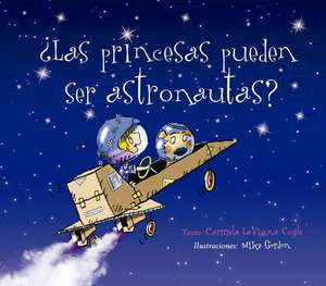 Las Princesas Pueden Ser Astronautas? de Carmela Lavigna Coyle