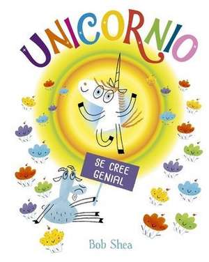 Unicornio Se Cree Genial de Bob Shea