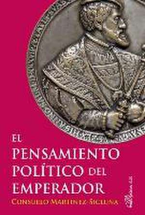 El pensamiento político del emperador de Consuelo Martínez-Sicluna y Sepulveda