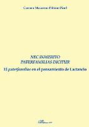 Nec Inmérito paterfamilias dicitur. El paterfamilias en el pensamiento de Lactan