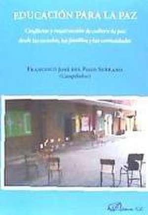 Educación para la paz : conflictos y construcción de cultura de paz desde las escuelas, las familias y las comunidades