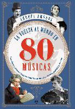 La vuelta al mundo en 80 músicas : las obras y los autores imprescindibles de música clásica, popular y de cine de Andrés Amorós