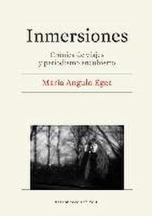 Inmersiones : crónica de viajes y periodismo encubierto de María Angulo Egea