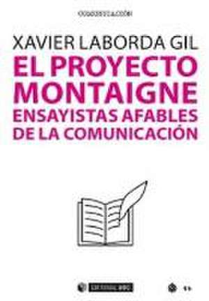 El proyecto Montaigne : ensayistas afables de la comunicación de Xavier Laborda