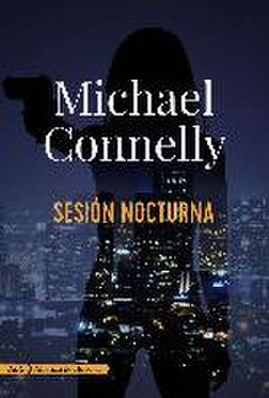 Sesión Nocturna (Adn) de Michael Connelly