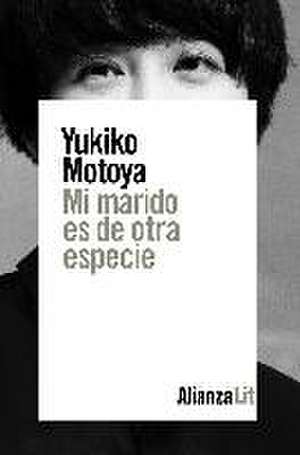 Mi marido es de otra especie de Yukiko Motoya