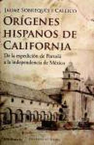 Orígenes hispanos de California : de la expedición de Portolá a la independencia de México de Jaume Sobrequés i Callicó